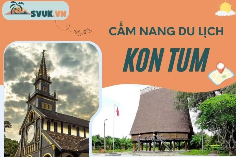 cam-nang-du-lich-kon-tum-2024-thoi-gian-diem-den-va-am-thuc-dac-sac