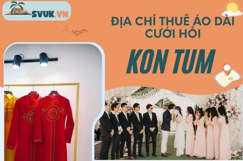 dia-chi-thue-ao-dai-cuoi-hoi-kon-tum-top-dia-diem-thue-uy-tin