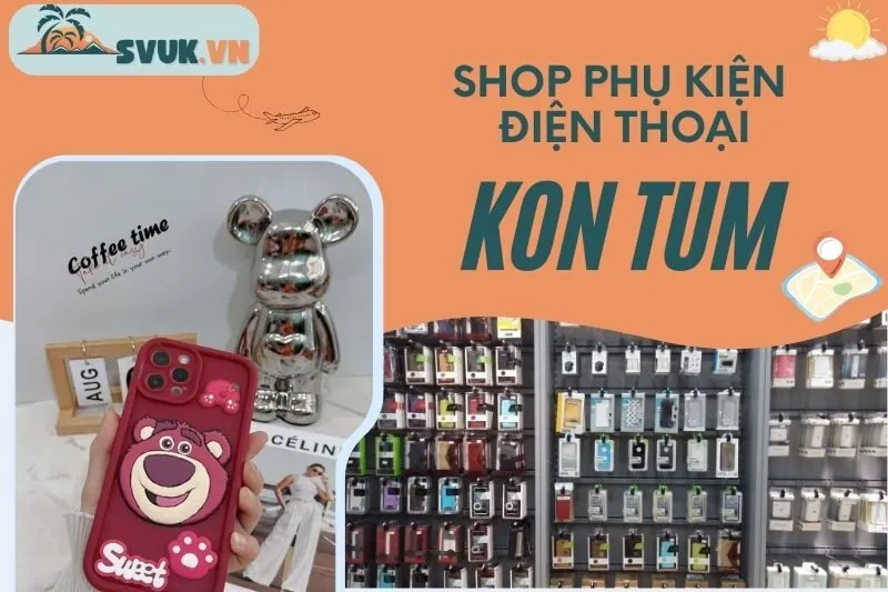 top-10-shop-phu-kien-dien-thoai-kon-tum-uy-tin-chat-luong-gia-cuc-tot