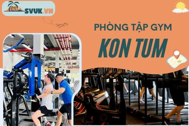 top-7-phong-tap-gym-kon-tum-hien-dai-chat-luong-dang-trai-nghiem