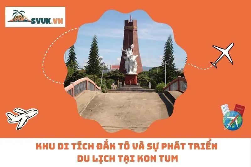 Khu di tích Đắk Tô và sự phát triển du lịch tại Kon Tum